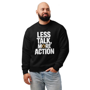 Less Talk More Action sweatshirt