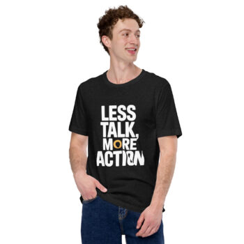 Less Talk More Action  t-shirt